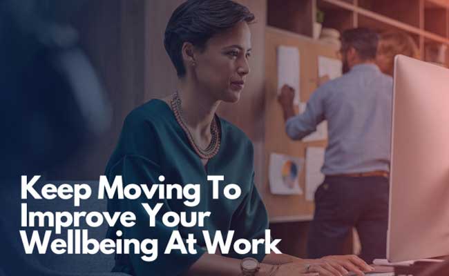 Keep Moving to Improve your Wellbeing at Work